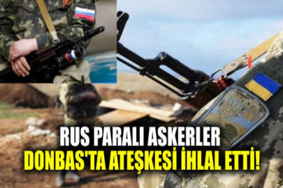 Donbas'taki Rus paralı askerleri sabah saatlerinde iki kez ateşkes ihlal etti