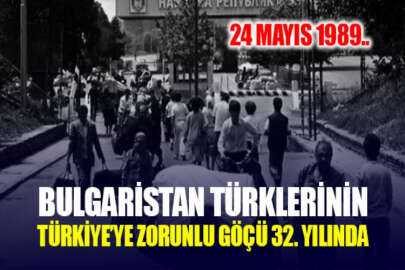 24 Mayıs 1989: Bulgaristan Türklerinin Türkiye'ye zorunlu göçünün 32. yıl dönümü