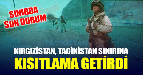Kırgızistan, Tacikistan sınırına geçici kısıtlama getirdi