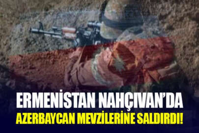 Azerbaycan Savunma Bakanlığı: Nahçıvan yönündeki mevzilerimiz ateş altında kaldı