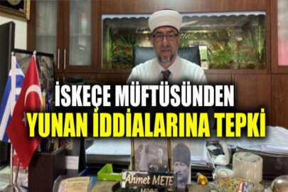 İskeçe seçilmiş Müftüsü Ahmet Mete, Türk azınlığa yönelik "Yunan" söylemlerine tepki gösterdi