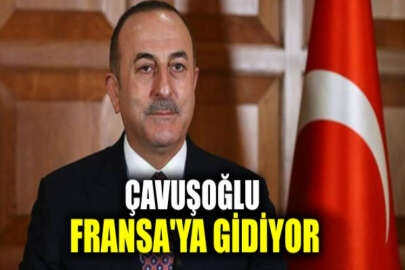 Dışişleri Bakanı Çavuşoğlu, Fransa'yı ziyaret edecek