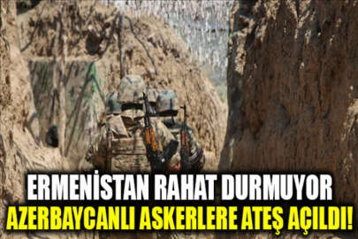 Ermenistan askerleri, sınırda nöbet tutan Azerbaycan askerlerine ateş açtı