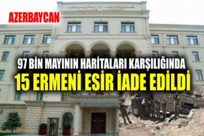 Azerbaycan 97 bin mayının haritaları karşılığında 15 Ermeni esiri iade etti