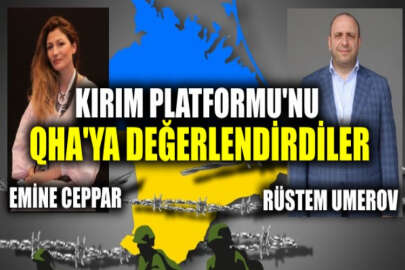 Emine Ceppar ve Rüstem Umerov, Kırım Platformu'nu QHA'ya değerlendirdi