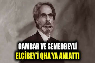 İsa Gambar ve Agil Semedbeyli, Müstakil Azerbaycan’ın mimarı Ebulfez Elçibey'i QHA'ya anlattı!