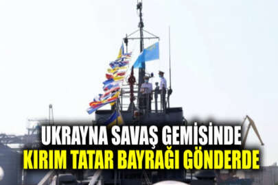 Ukrayna savaş gemisinde Kırım Tatar bayrağı göndere çekildi