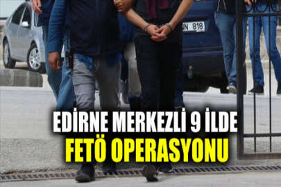 Edirne merkezli FETÖ'nün "mahrem yapılanması" soruşturmasında 21 şüpheliye gözaltı