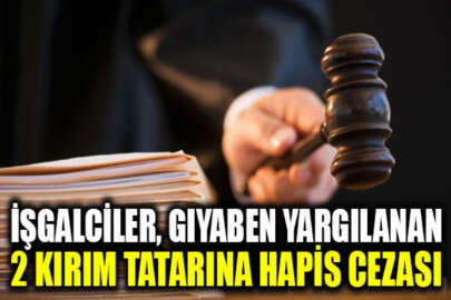 İşgalci mahkemeden, gıyaben yargılanan 2 Kırım Tatarına hapis cezası