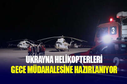 Ukrayna'dan gelen helikopterler, yangına akşam saatlerinde de müdahale edebilecek