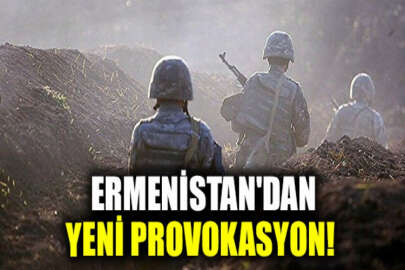 Ermenistan'dan yeni provokasyon!