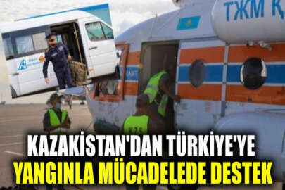 Kazakistan, Türkiye’ye 2 helikopter ve özel itfaiye ekibi gönderdi