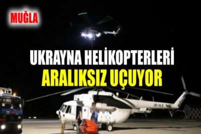 Ukrayna’dan gelen helikopterler gece karanlığında da alevlerle mücadeleyi sürdürdü