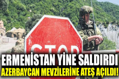 Ermenistan yine Azerbaycan mevzilerine ateş açtı!