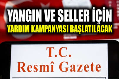 Yangın ve sellerden zarar gören vatandaşlar için yardım kampanyası başlatılacak