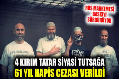 Rus mahkemesinden 4 Kırım Tatar siyasi tutsağa toplam 61 yıl hapis cezası
