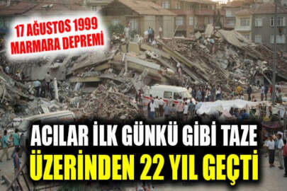 Türkiye'nin 45 saniyede yaşadığı can pazarı: Marmara Depremi'nin üzerinden 22 yıl geçti