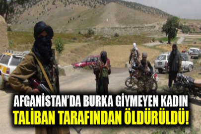 Afganistan'da bir kadın, burka giymediği için terör örgütü Taliban militanları tarafından öldürüldü