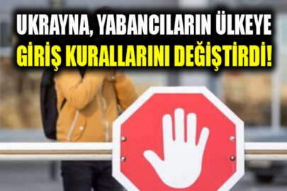 Ukrayna, yabancıların ülkeye giriş kurallarını değiştirdi