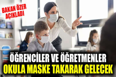 Milli Eğitim Bakanı Özer: Öğrenciler ve öğretmenler okula maske takarak gelecekler