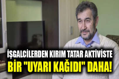 İşgalcilerden Kırım Tatar aktiviste "uyarı kağıdı"