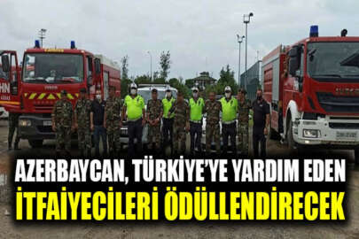 Azerbaycan, Türkiye'ye yardım eden itfaiyecileri ödüllendirecek