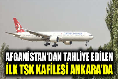 Afganistan'dan tahliye edilen ilk TSK kafilesini taşıyan uçak Ankara'da