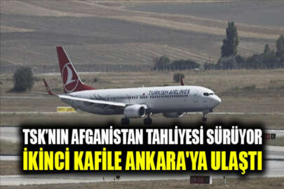 Afganistan'dan tahliye edilen ikinci TSK kafilesi, Ankara'ya ulaştı