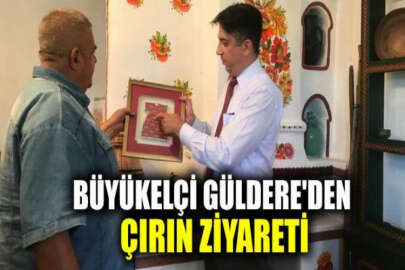 Büyükelçi Güldere, Çırın'ı ziyaret etti: "Bakarsınız bu hikayeden bir gün bir film bile çıkar"