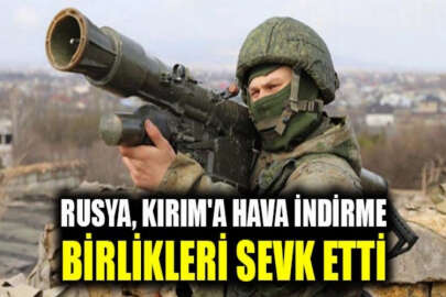 Rusya, Kırım'a hava indirme birlikleri sevk etti