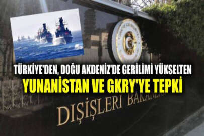 Dışişleri Bakanlığından, Yunanistan ve GKRY’nin Doğu Akdeniz’de gerginliği arttıran faaliyetlerine tepki