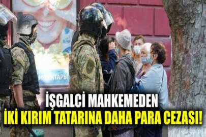 İşgalci mahkemeden iki Kırım Tatarına daha para cezası