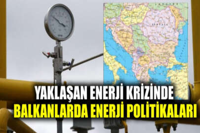 Balkan ülkelerinden enerji kıtlığından ve fiyat artışlarından kaçınma sözü