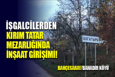 İşgalciler eski Kırım Tatar mezarlığı arazisinde inşaat çalışmaları başlattı