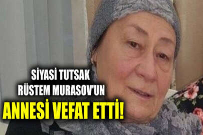 Siyasi tutsak Rüstem Murasov'un annesi vefat etti