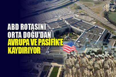 ABD askeri rotasını Orta Doğu'dan Avrupa ve Pasifik'e kaydırıyor