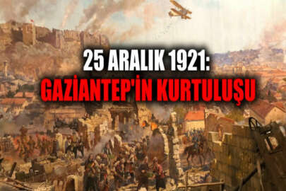 25 Aralık Gaziantep'in düşman işgalinden kurtuluşunun 100. yıl dönümü