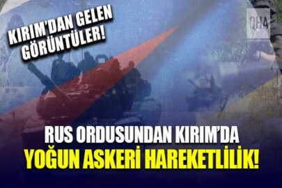 Rus işgali altındaki Kırım’da yoğun askeri hareketlilik gözleniyor