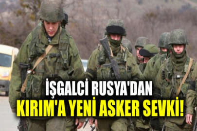 Rusya işgal altındaki Kırım'a asker yerleştirmeye devam ediyor