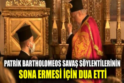 Patrik Bartholomeos savaş söylentilerinin sona ermesi için dua etti