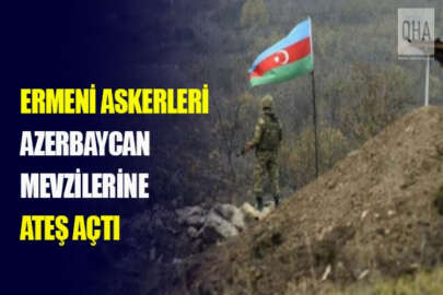 Ermeni askerleri sınırdaki Azerbaycan mevzilerine ateş açtı!