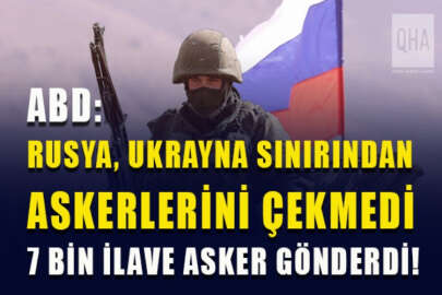 ABD: Rusya, Ukrayna sınırından askerlerini çekmedi aksine 7 bin ilave asker gönderdi!