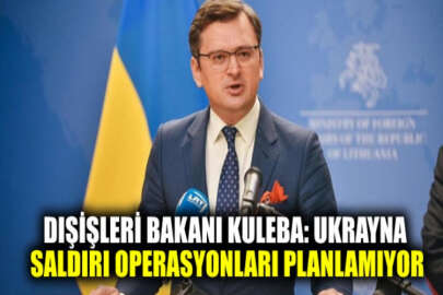 Kuleba: Ukrayna saldırı operasyonları planlamıyor
