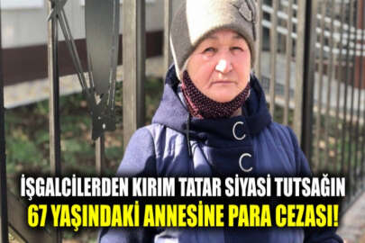 İşgalcilerden Kırım Tatar siyasi tutsağın 67 yaşındaki annesine para cezası
