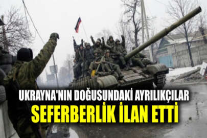 Ayrılıkçıların Donbas’ta oluşturduğu sözde cumhuriyetler seferberlik ilan etti