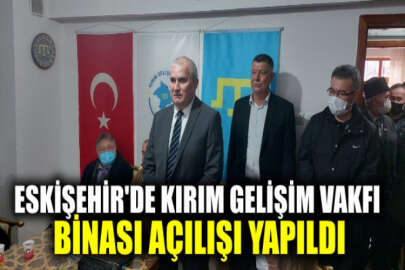 Eskişehir’de Kırım Gelişim Vakfı binası açılışı yapıldı