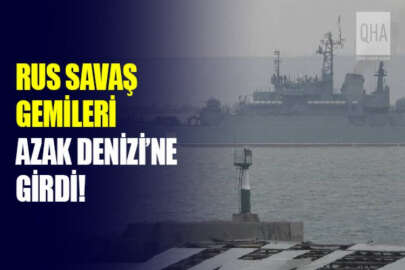 Rus savaş gemileri Azak Denizi'ne giriş yaptı