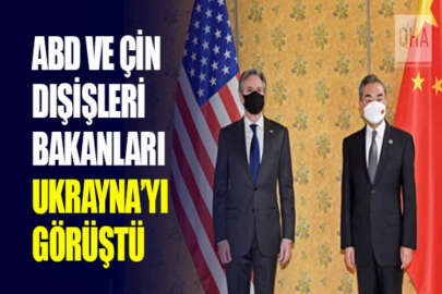 ABD ve Çin dışişleri bakanları, Ukrayna'yı görüştü: Çin'den ilk açıklama