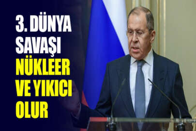 Rusya Dışişleri Bakanı'ndan 3. Dünya Savaşı tehdidi: Nükleer ve yıkıcı olur!