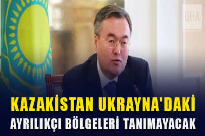 Kazakistan yetkilileri, Ukrayna'daki ayrılıkçı bölgeleri tanımayacağını söyledi